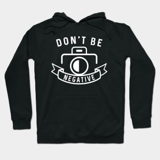 Don’t Be Negative Hoodie